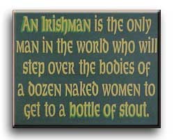 An Irishman is the only man in the world...