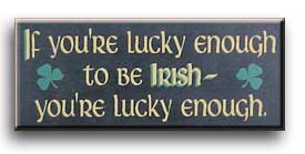 If you're lucky enough to be Irish, you're lucky enough